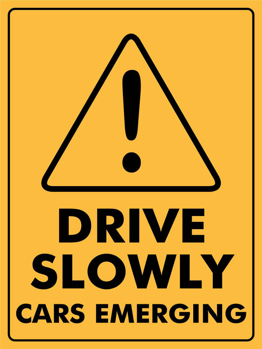 Drive Slowly Cars Emerging Sign