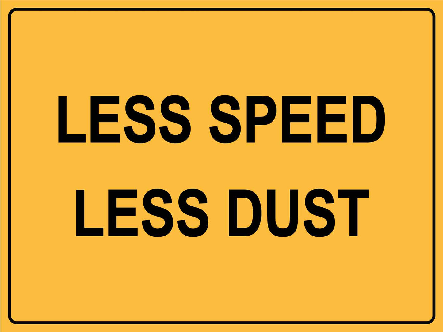 Less Speed Less Dust Sign