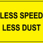 Less Speed Less Dust Sign