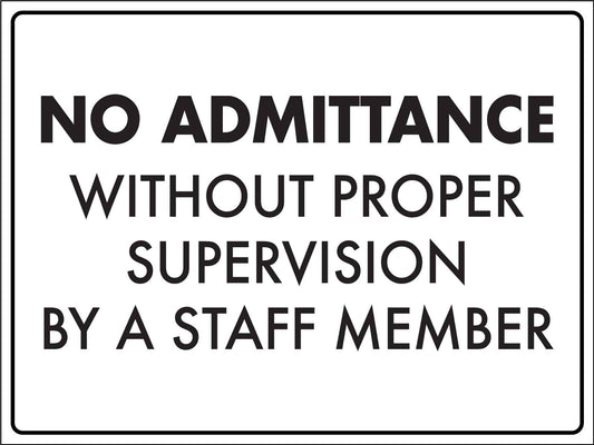 No Admittance Without Proper Supervision By A Staff Member Sign