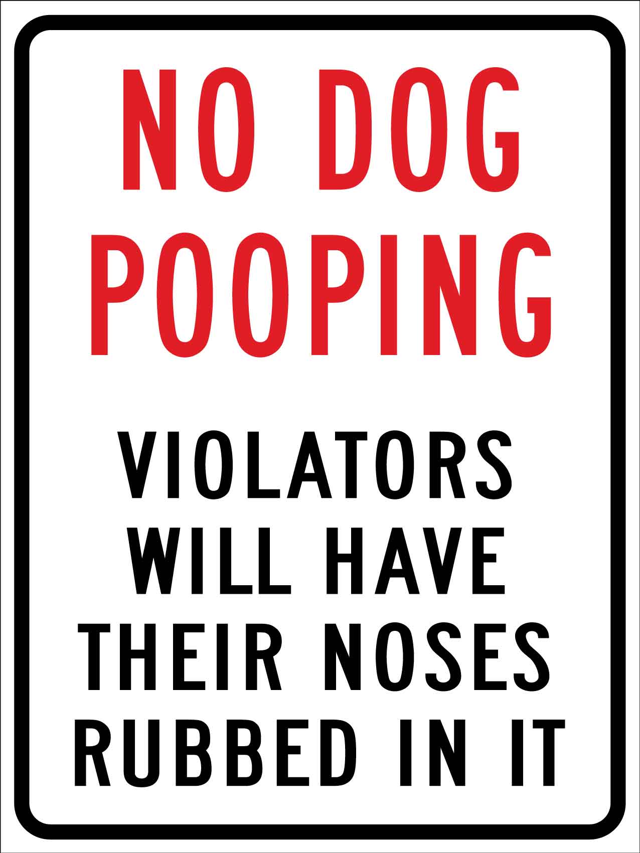 No Dog Pooping Violators Will Have Their Noses Rubbed In It Sign