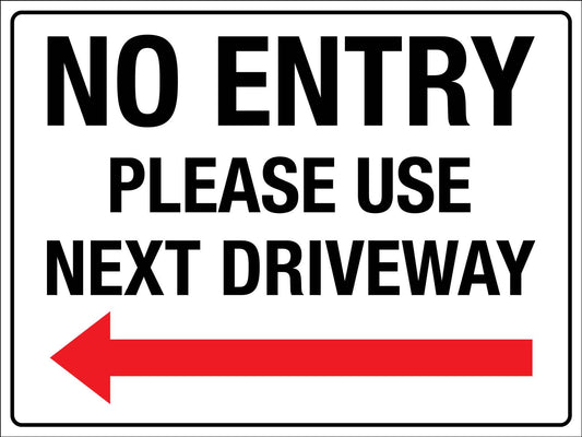 No Entry Please Use Next Driveway (Left Arrow) Sign