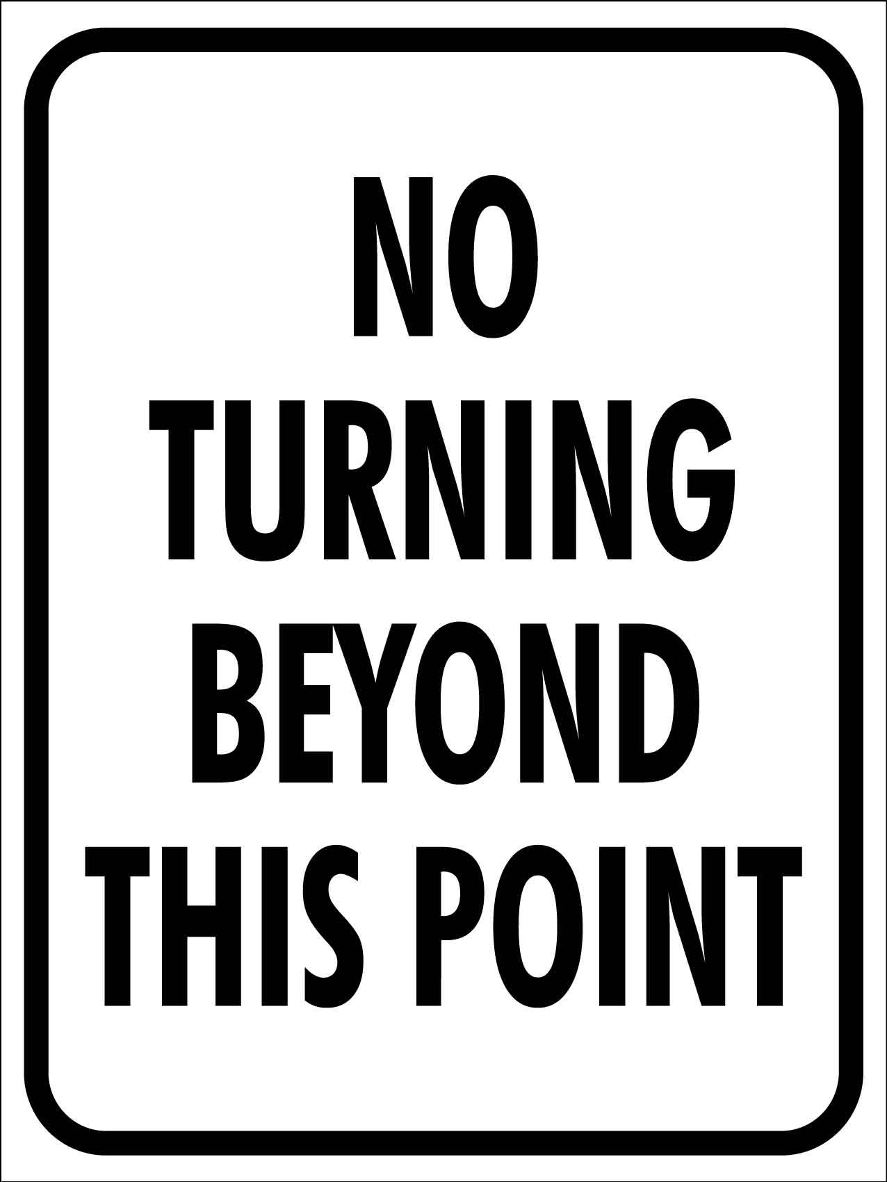 No Turning Beyond This Point Sign