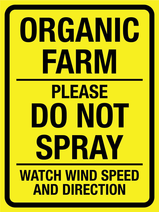 Organic Farm Please Do Not Spray Watch Wind Speed and Direction Bright Yellow Sign
