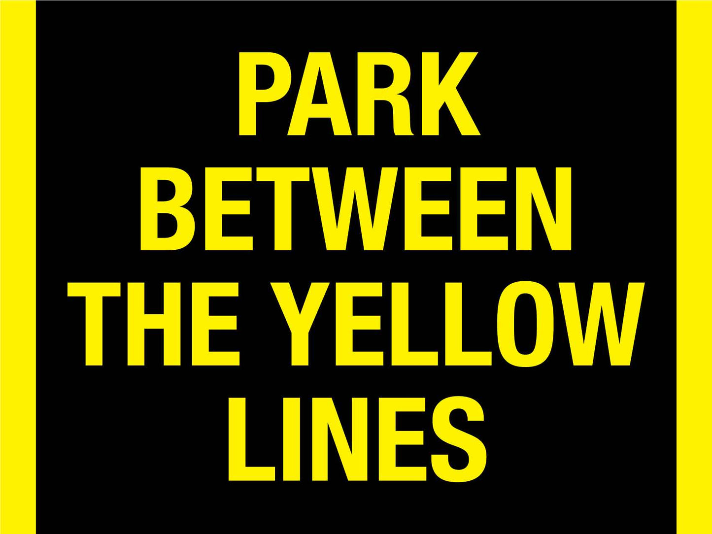 Park Between The Yellow Lines Sign