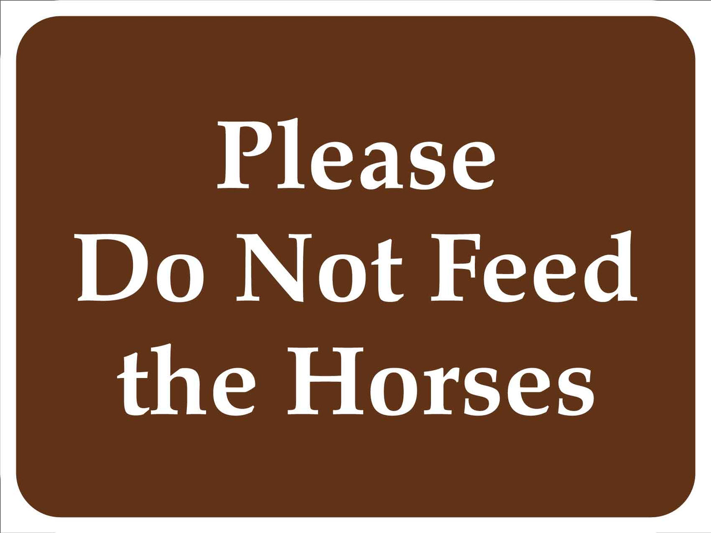 Please Do Not Feed the Horses Brown Sign