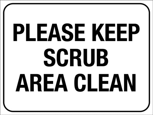 Please Keep Scrub Area Clean Sign