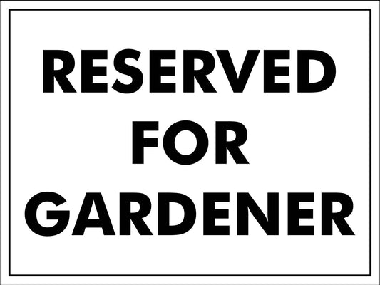 Reserved For Gardener Sign