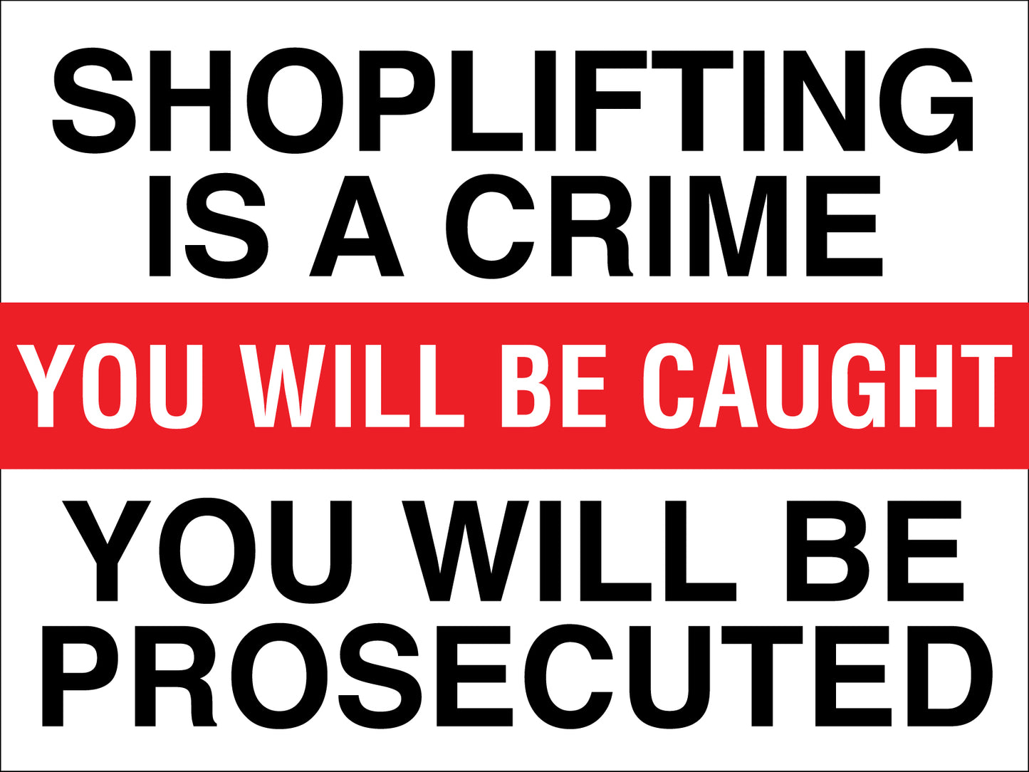 Shoplifting Is A Crime You Will Be Caught You Will Be Prosecuted Sign