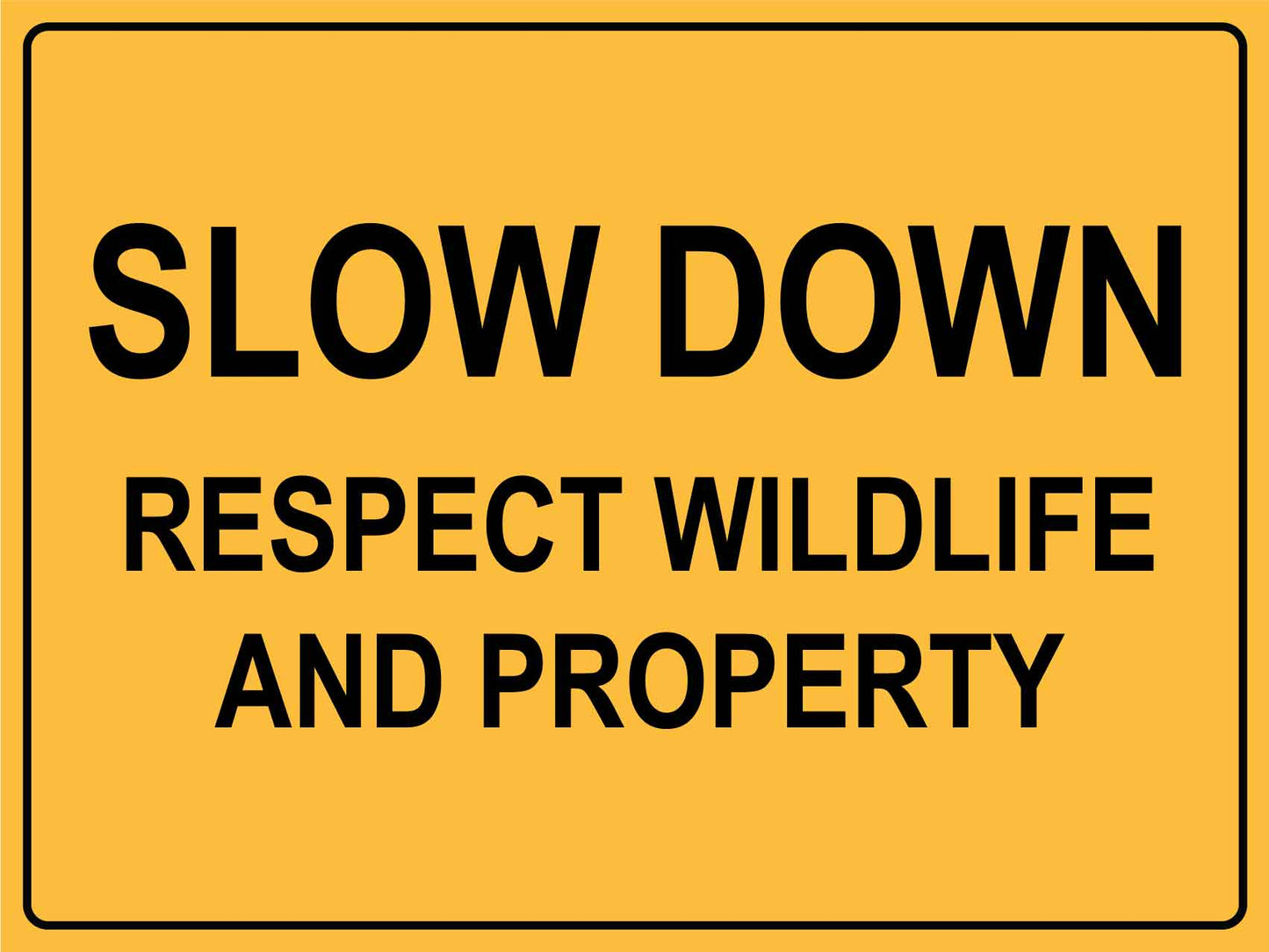 Slow Down Respect Wildlife and Property Sign