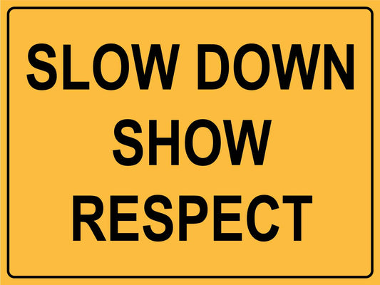 Slow Down Show Respect Sign