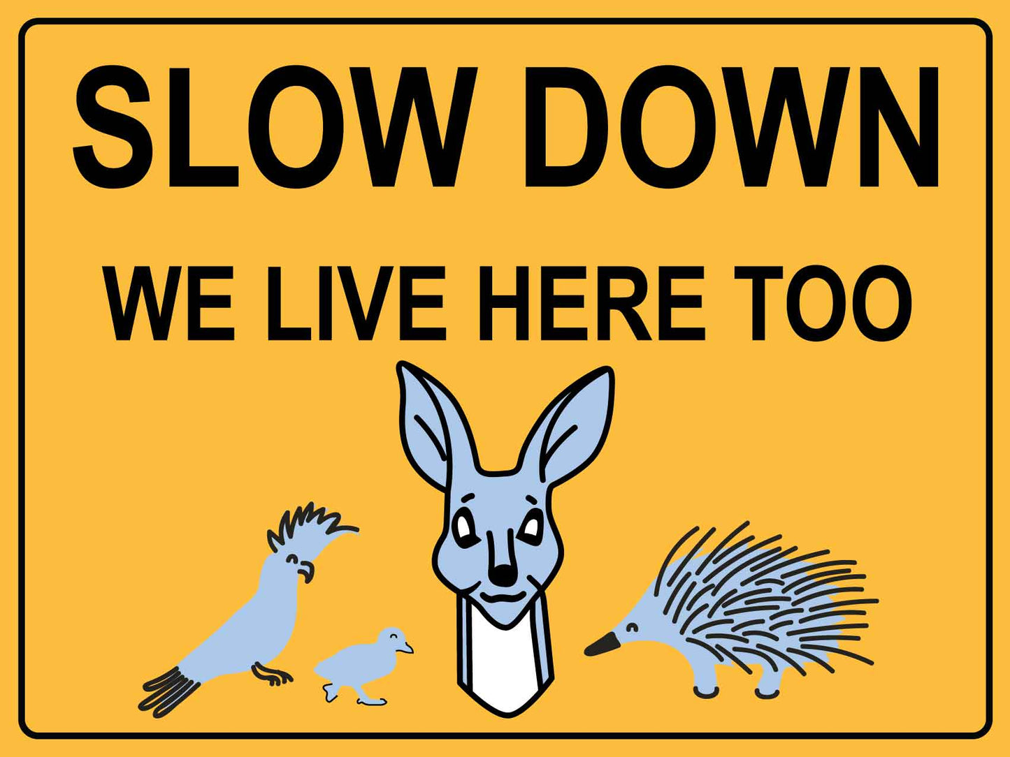 Slow Down We Live Here Too Sign
