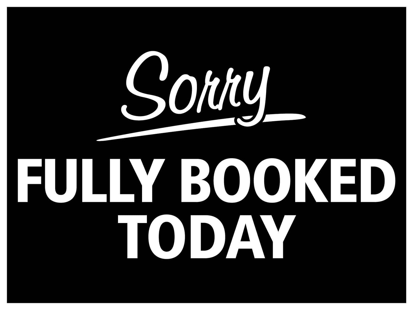 Sorry Fully Booked Today Sign
