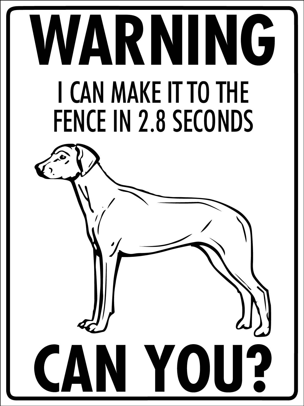 Warning I Can Make It To The Fence In 2.8 Seconds Can You Ridgeback Sign