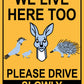 We Live Here Too Please Drive Slowly Sign