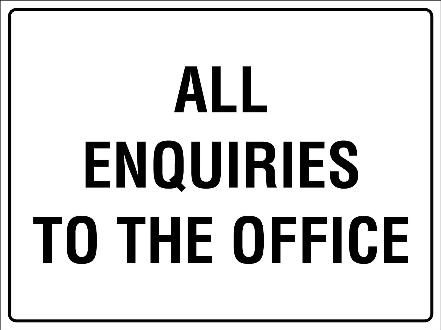 All Enquiries To The Office Sign - New Signs