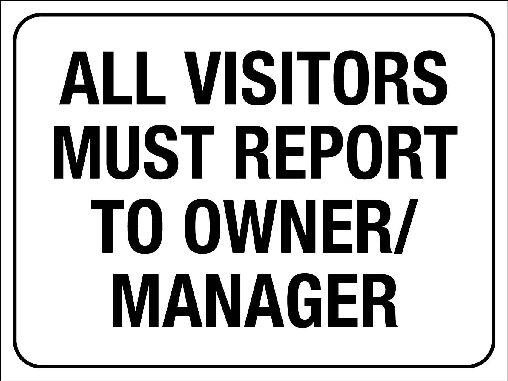 All Visitors Must Report To Owner Manager Sign – New Signs