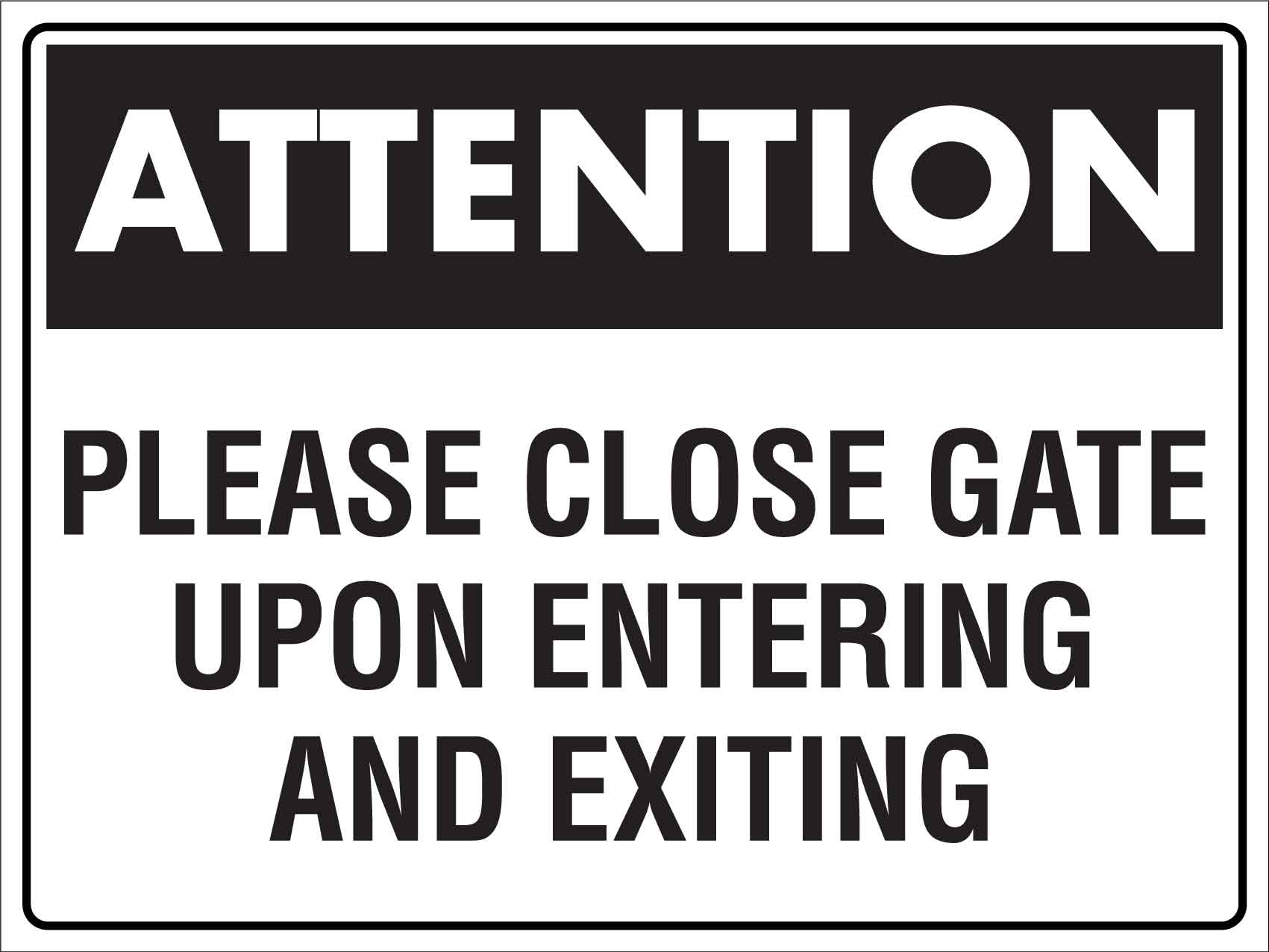Attention Please Close Gate Upon Entering and Exiting Sign - New Signs