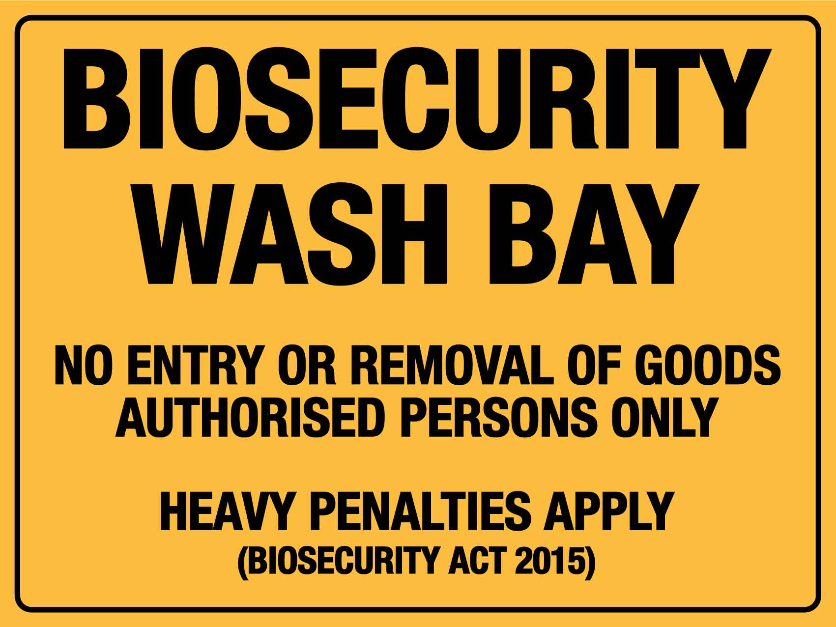 Biosecurity Wash Bay No Entry or Removal of goods Authorised Persons Only Sign - New Signs