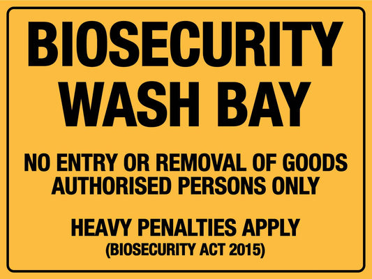 Biosecurity Wash Bay No Entry or Removal of goods Authorised Persons Only Sign - New Signs