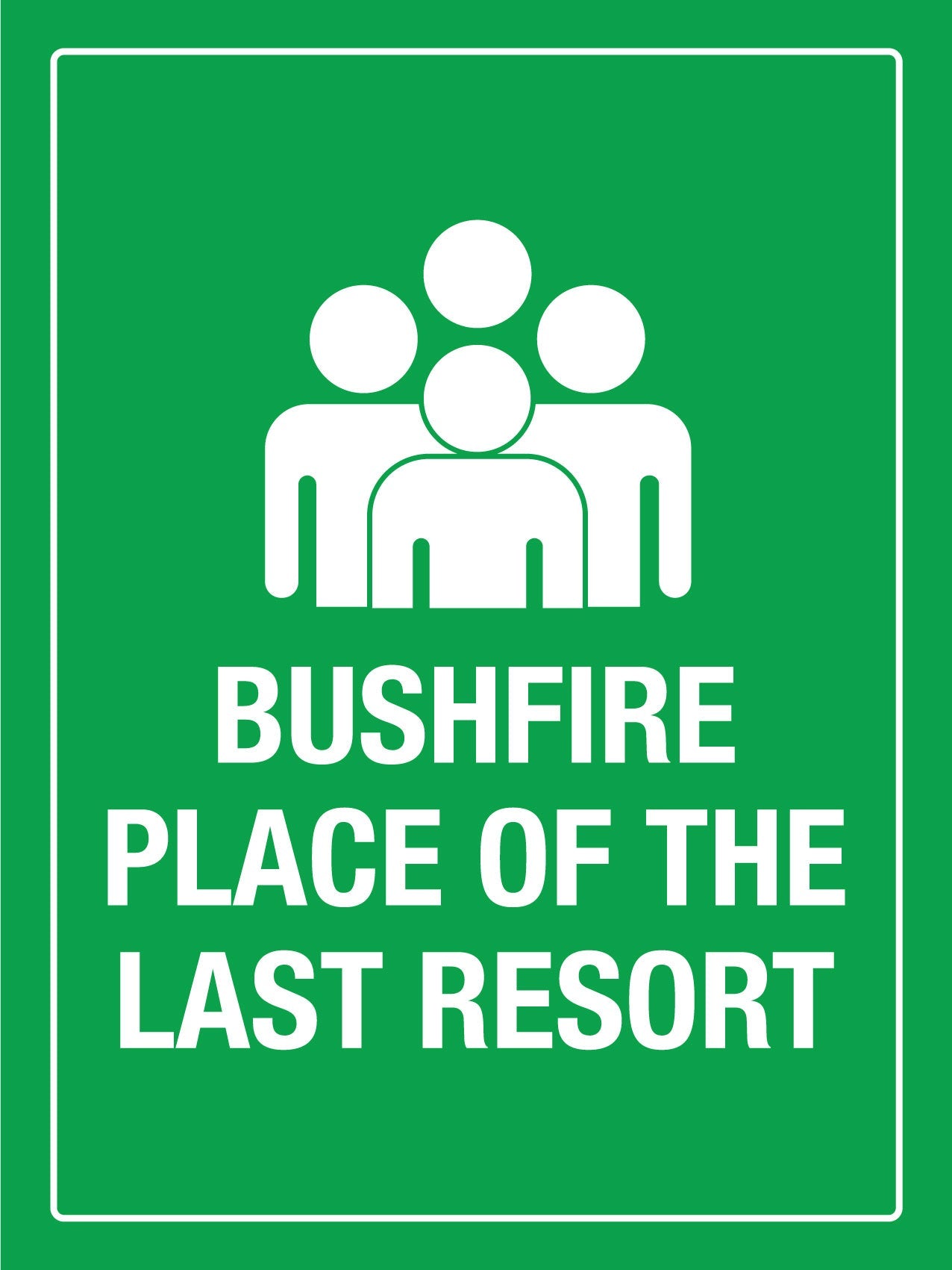 Bushfire Place Of The Last Resort Sign - New Signs