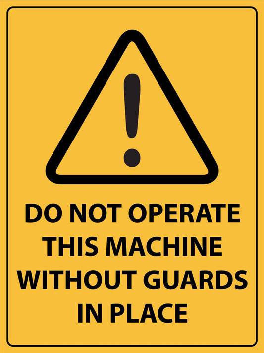 Caution Do Not Operate This Machine Without Guards In Place Sign - New Signs