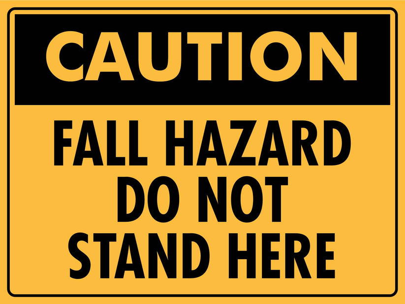 Caution Fall Hazard Do Not Stand Here Sign – New Signs