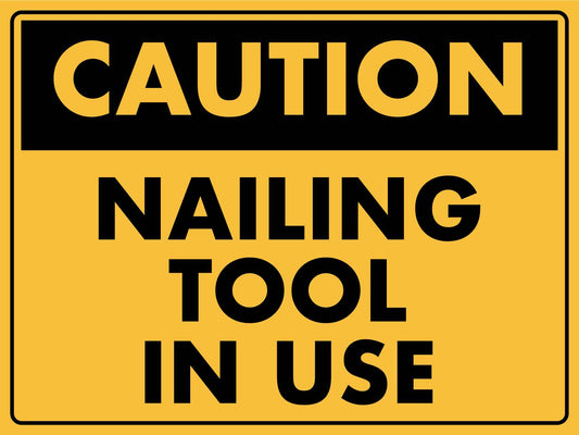 Caution Nailing Tool In Use Sign - New Signs
