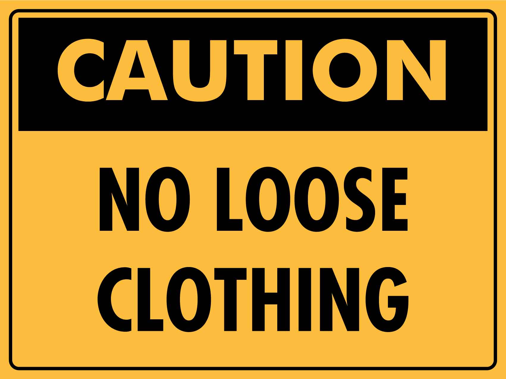 Caution No Loose Clothing Sign - New Signs