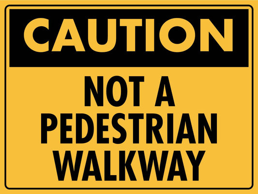 Caution Not a Pedestrian Walkway Sign - New Signs