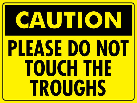 Caution Please Do Not Touch the Troughs Bright Yellow Sign - New Signs