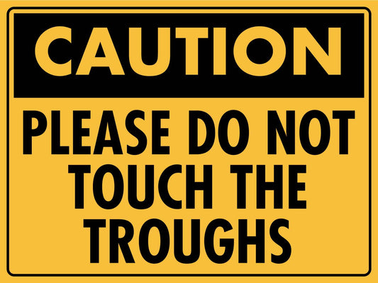 Caution Please Do Not Touch the Troughs Sign - New Signs