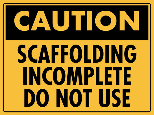 Caution Scaffolding Incomplete Do Not Use Sign - New Signs