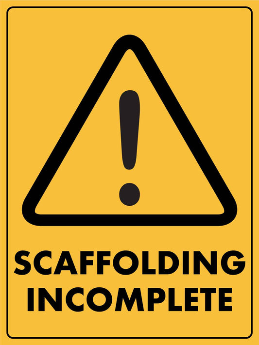 Caution Scaffolding Incomplete Sign - New Signs