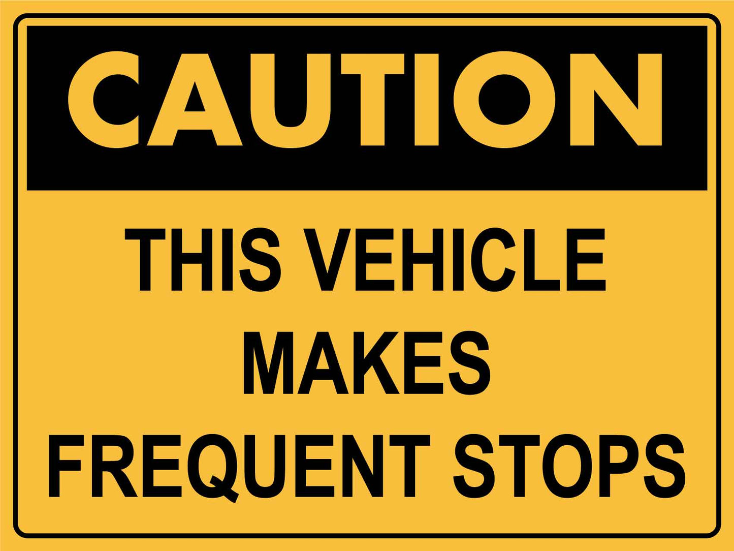 Caution This Vehicle Makes Frequent Stops Sign - New Signs