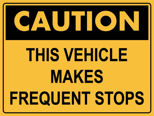 Caution This Vehicle Makes Frequent Stops Sign - New Signs