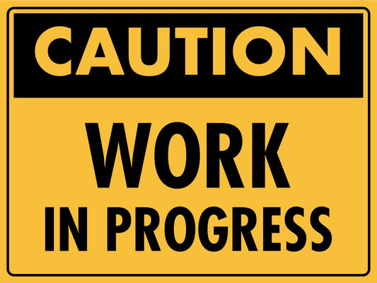 Caution Work in Progress Sign - New Signs