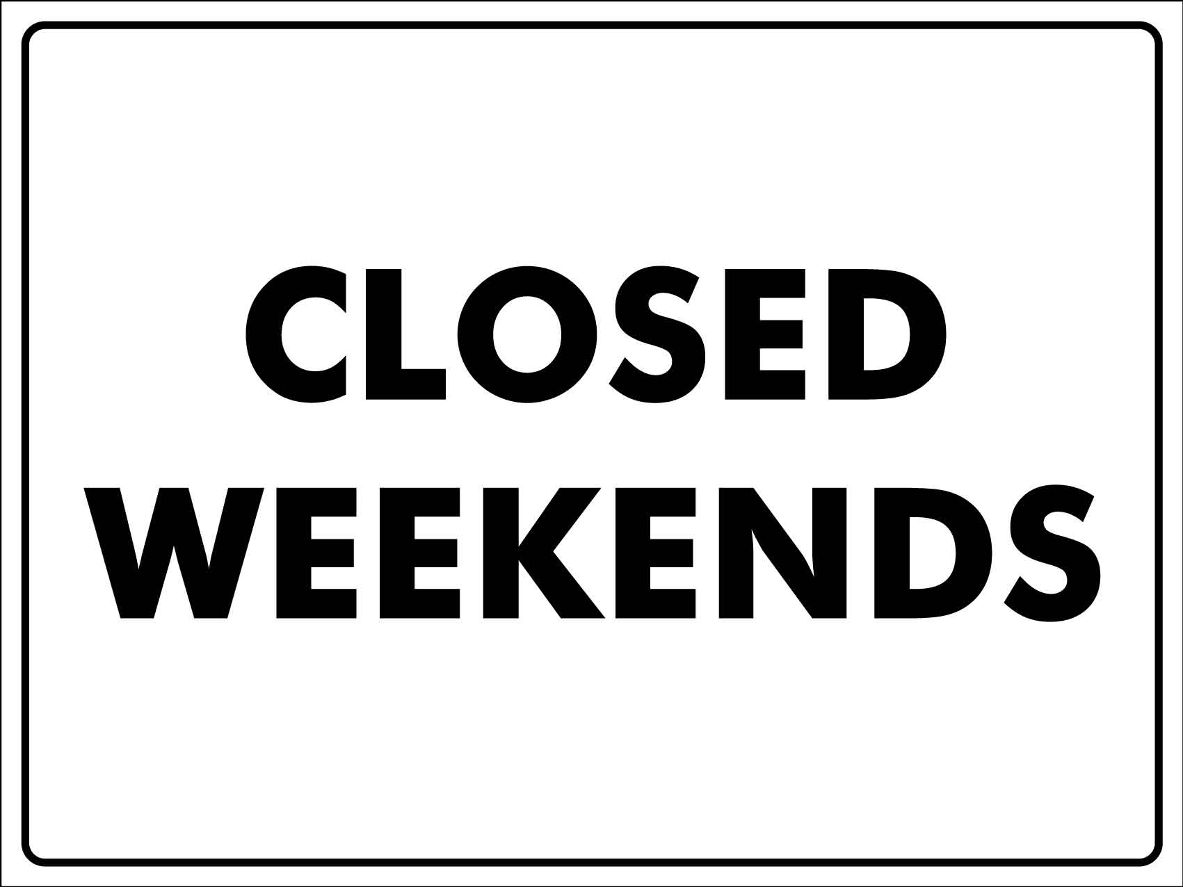 Closed Weekends Sign - New Signs