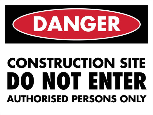 Danger Construction Site Do Not Enter Authorised Persons Only Sign - New Signs