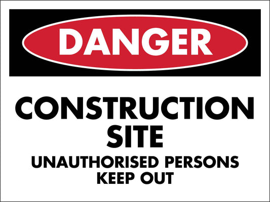 Danger Construction Unauthorised Persons Keep Out Sign - New Signs