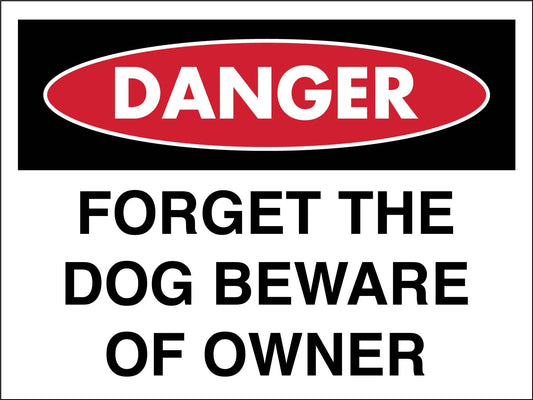 Danger Forget The Dog Beware Of Owner Sign - New Signs