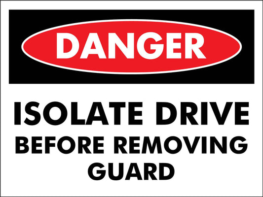 Danger Isolate Drive Before Removing Guard Sign - New Signs