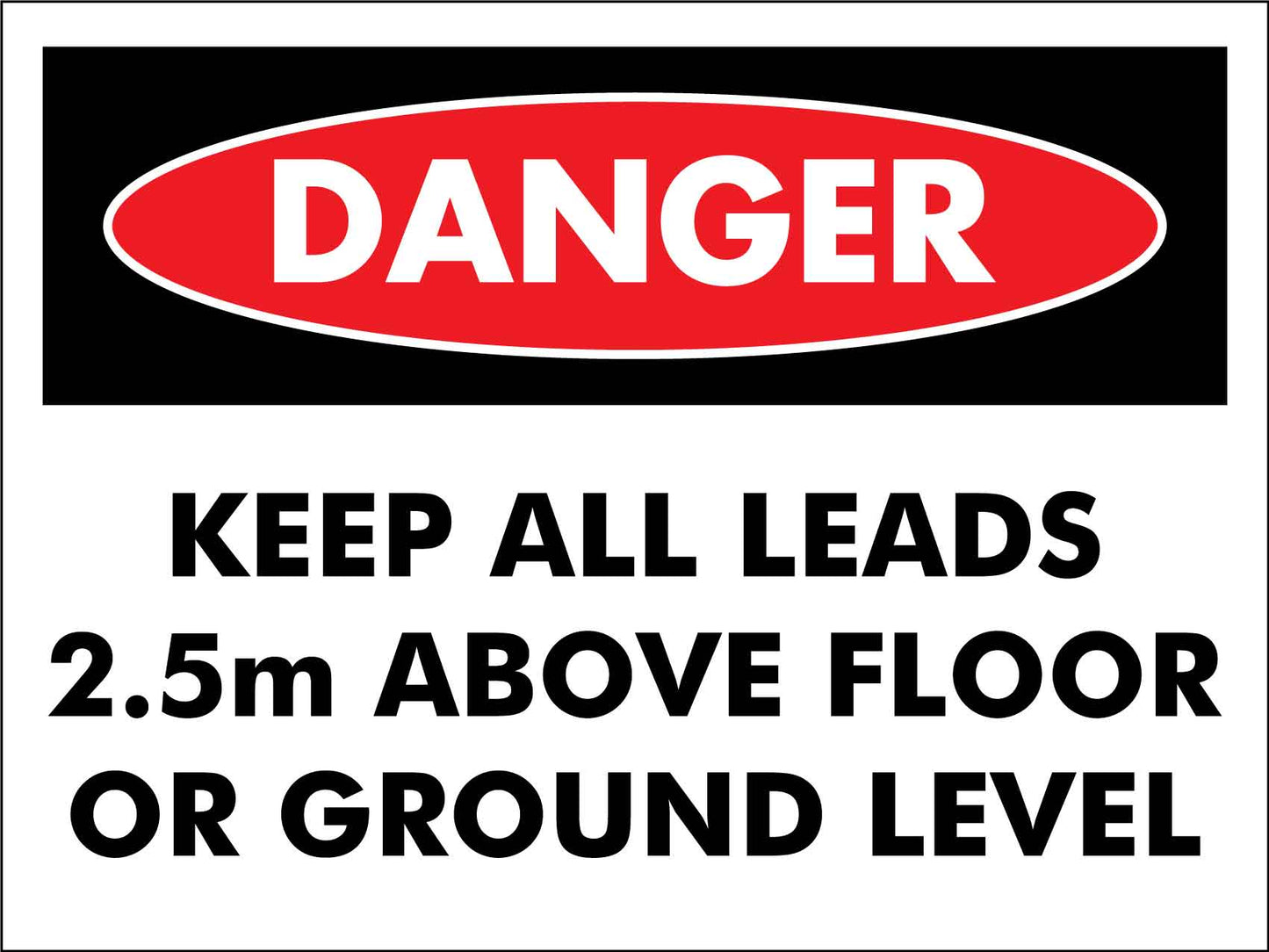 Danger Keep All Leads 2.5m Above Floor Or Ground Level Sign - New Signs