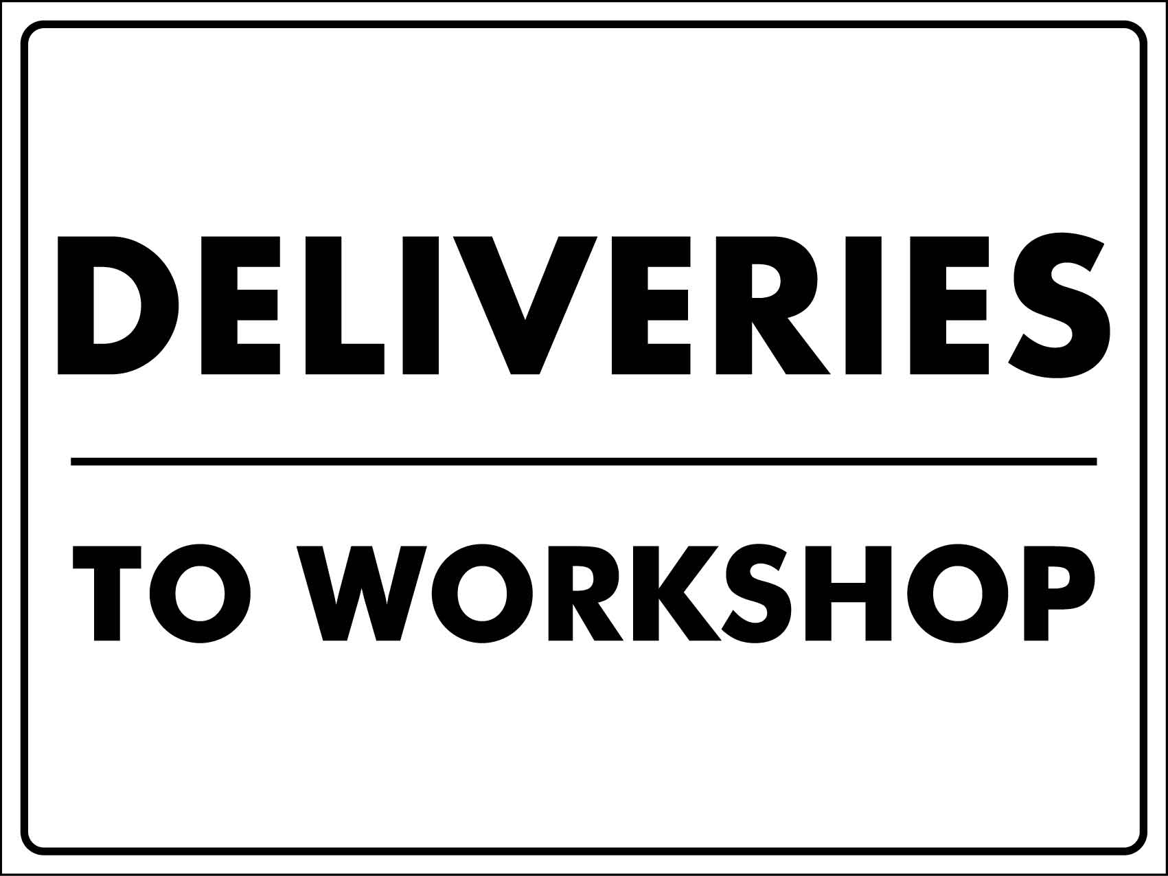Deliveries To Workshop Sign - New Signs