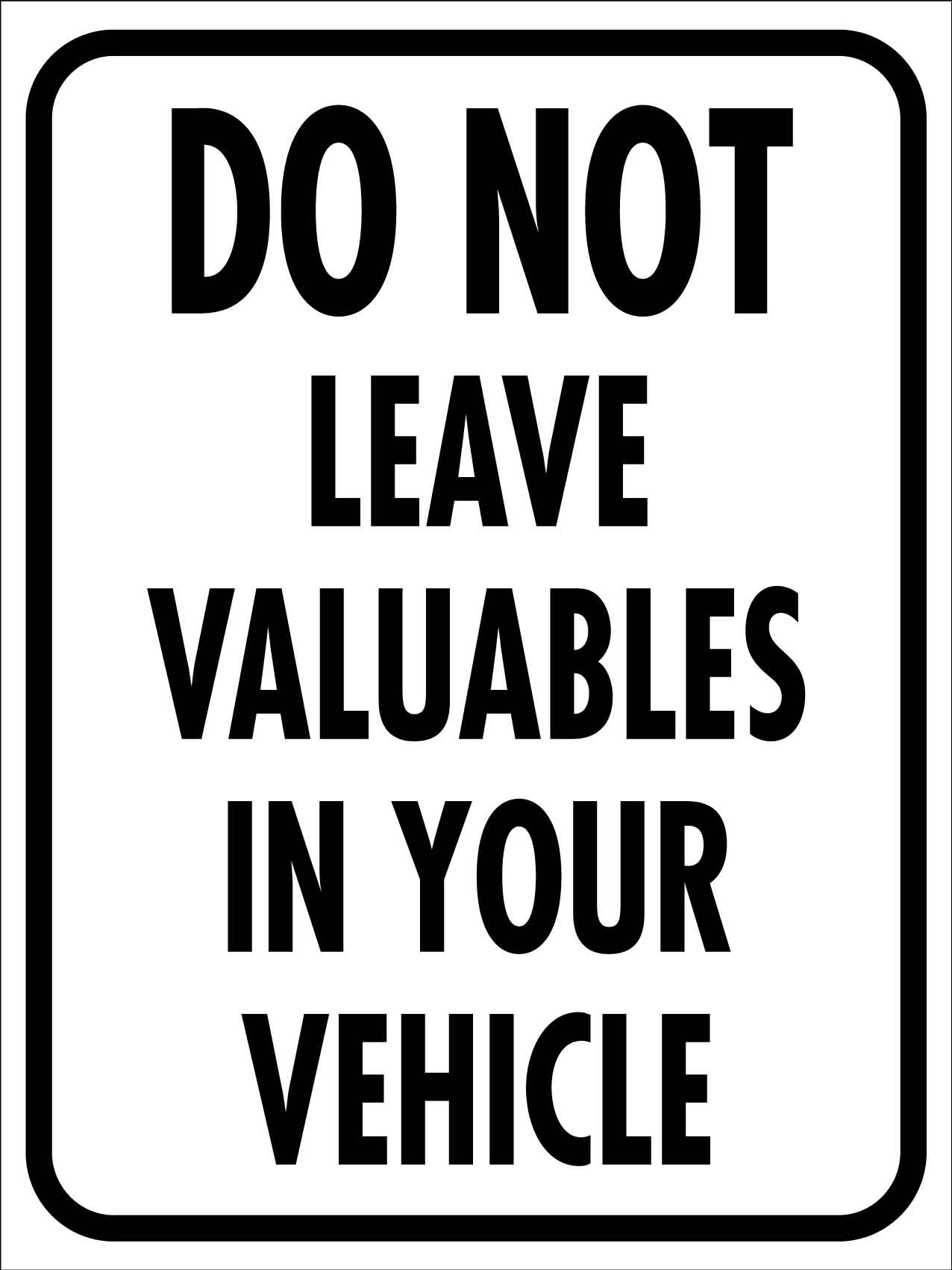 Do Not Leave Valuables in Your Vehicle Sign - New Signs