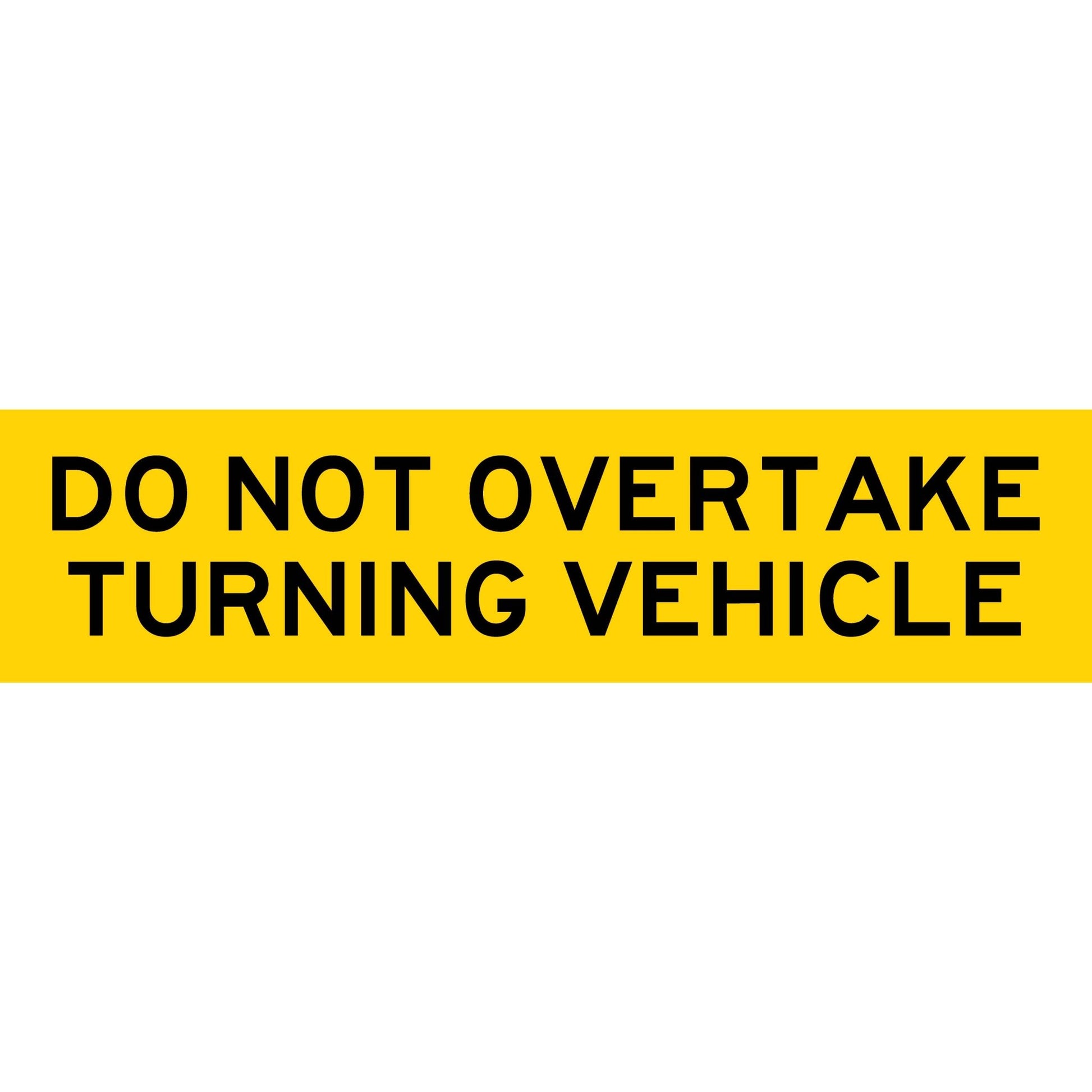 Do Not Overtake Turning Vehicle Long Skinny Multi Message Traffic Sign - New Signs