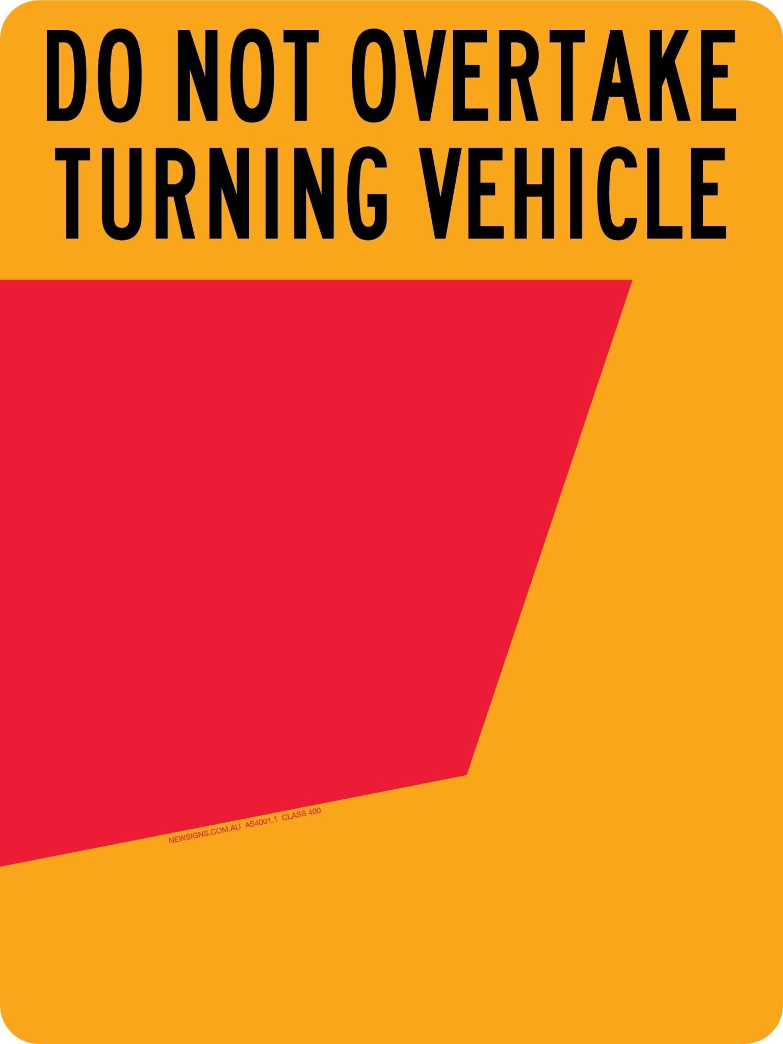Do Not Overtake Turning Vehicle (Right Hand Side Only) 300mm x 400mm Reflective Sign - New Signs