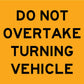 Do Not Overtake Turning Vehicle Yellow 300mm x 300mm Reflective Sign - New Signs