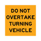 Do Not Overtake Turning Vehicle Yellow 300mm x 300mm Reflective Sign - New Signs