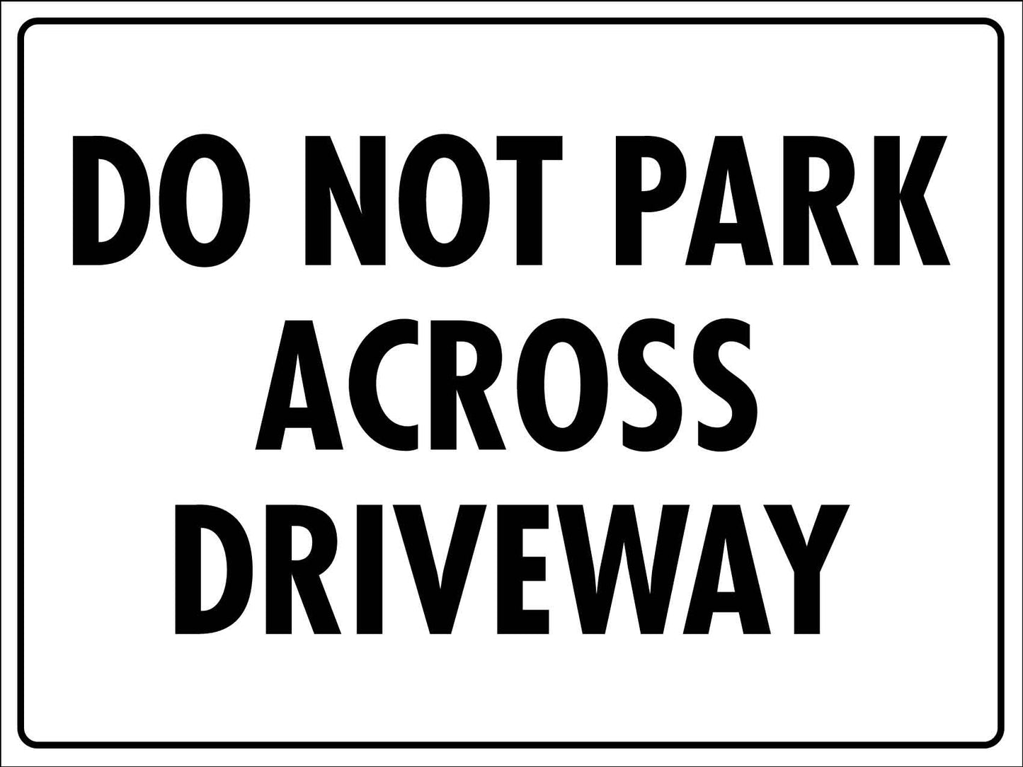 Do Not Park Across Driveway Sign - New Signs